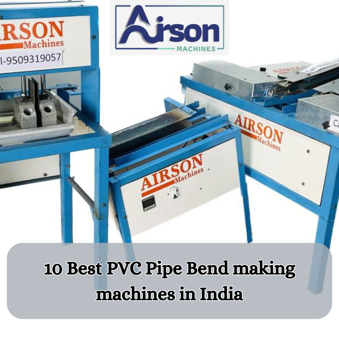 Best PVC Pipe Bend making machines in India